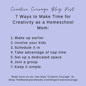 7 Ways to Make Time for Creativity as a Homeschool Mom